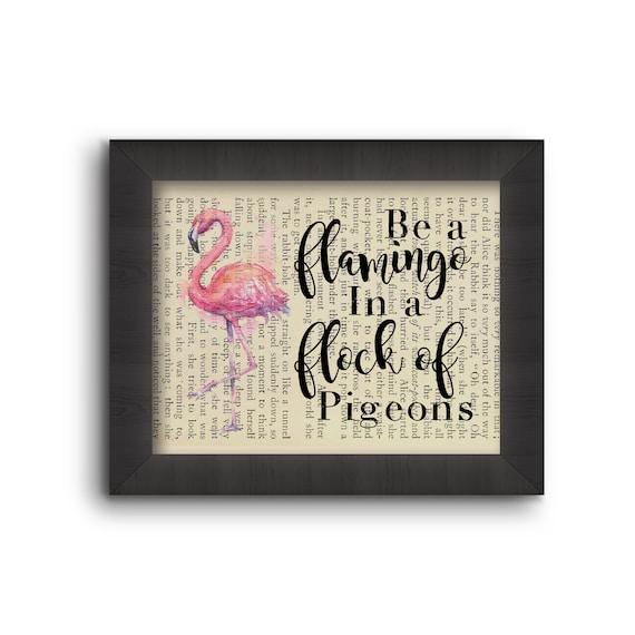 Be A Flamingo In A Flock of Pigeons